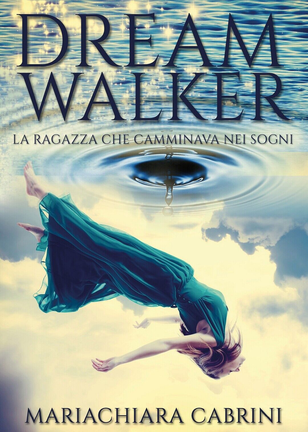 Dreamwalker: la ragazza che camminava nei sogni  di Mariachiara Cabrini,  2017