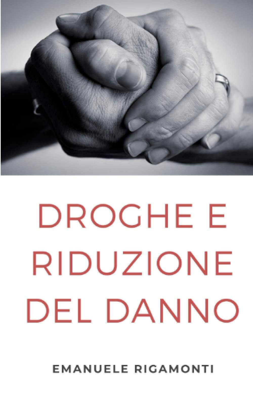 Droghe e Riduzione del danno di Emanuele Rigamonti,  2022,  Indipendently Publis