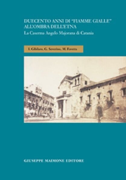 Duecento anni di Fiamme Gialle all'ombra dell'Etna La Caserma Angelo Majorana 