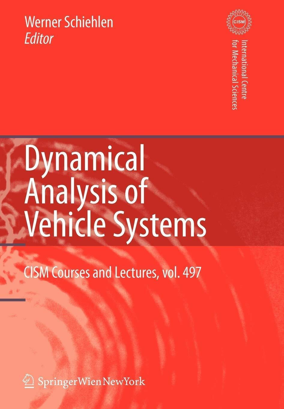 Dynamical Analysis of Vehicle Systems - W. Schiehlen - Springer, 2010
