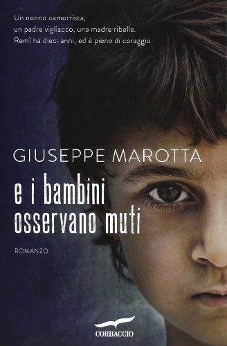 E i bambini osservano muti - Giuseppe Marotta - Corbaccio,2013 - A