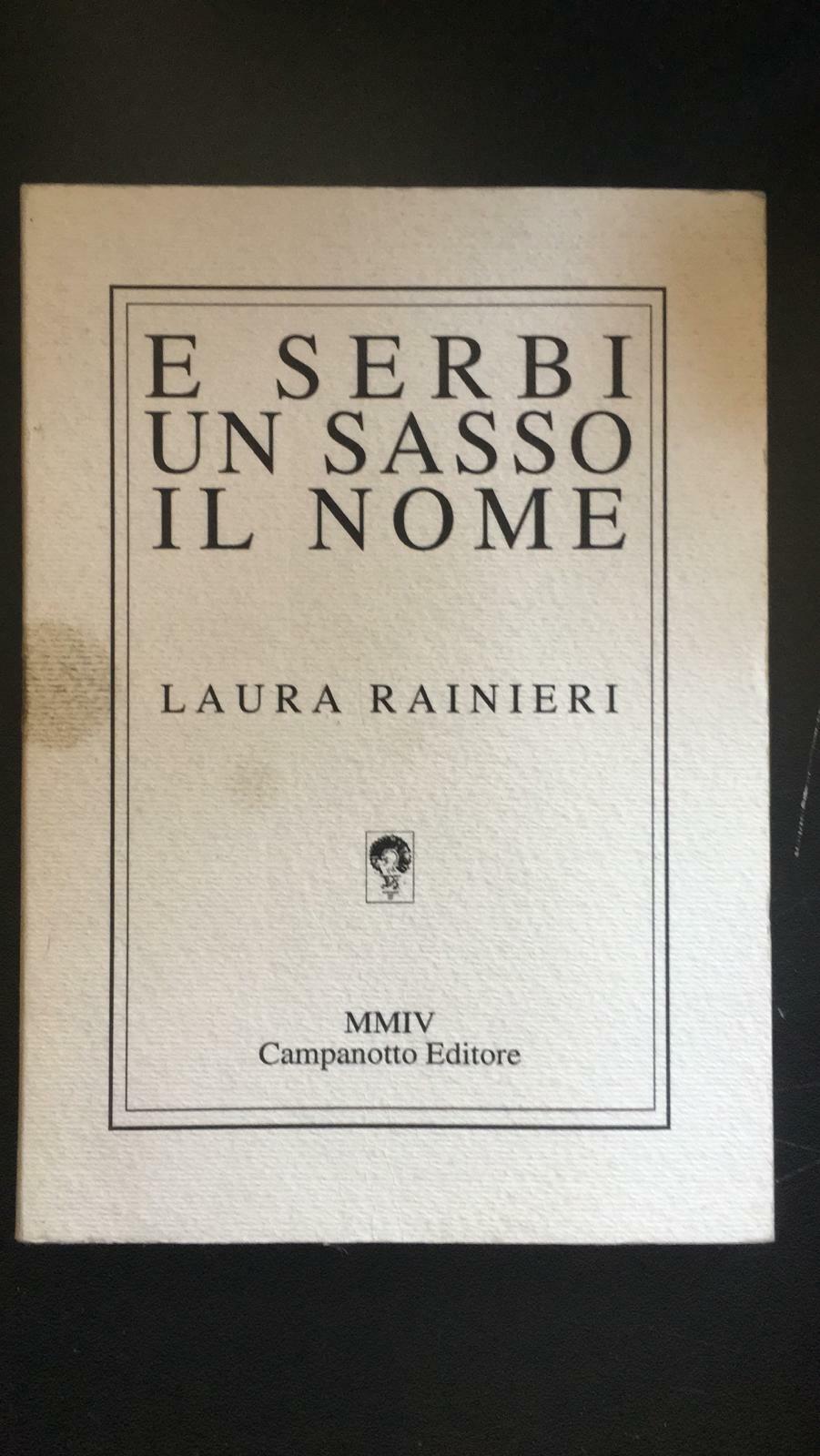 E serbi un sasso il nome - Laura Rainieri,  Campanotto Editore - P
