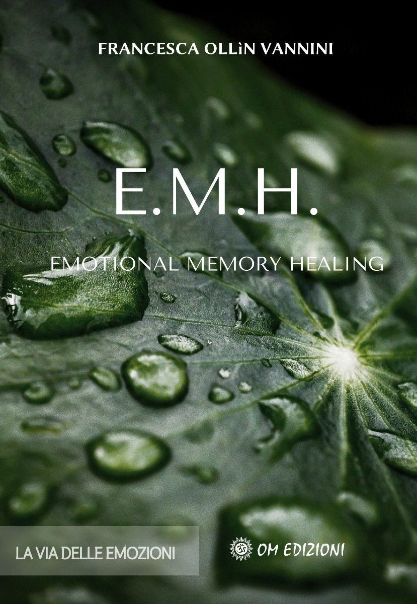 E.M.H. Emotional Memory Healing di Francesca Oll?n Vannini,  2021,  Om Edizioni