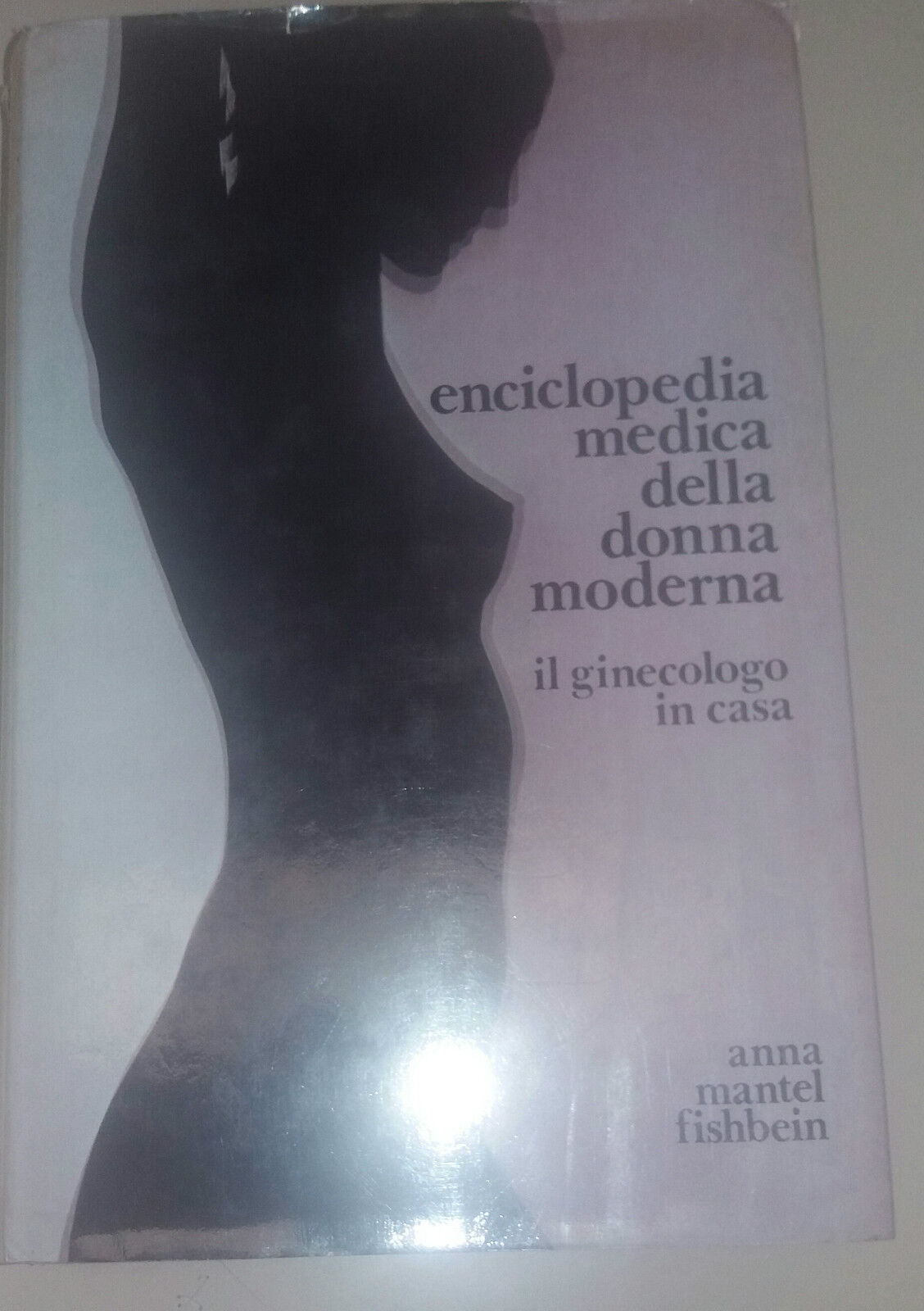 ENCICLOPEDIA MEDICA DELLA DONNA MODERNA - ANNA MANTEL FISHBEIN -C.I.L - 1978