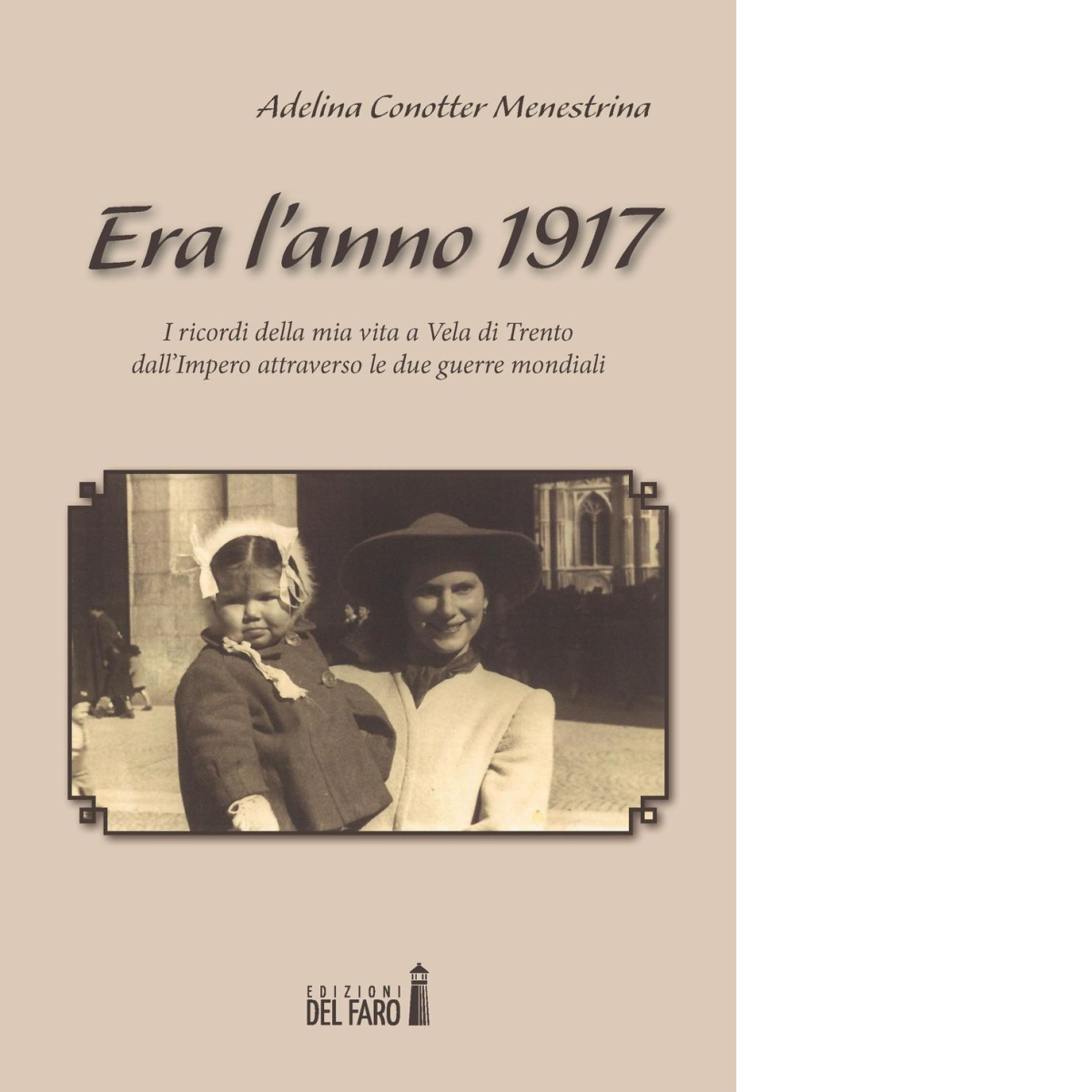 ERA L'ANNO 1917 di Conotter Menestrina Adelina - Edizioni Del faro, 2017