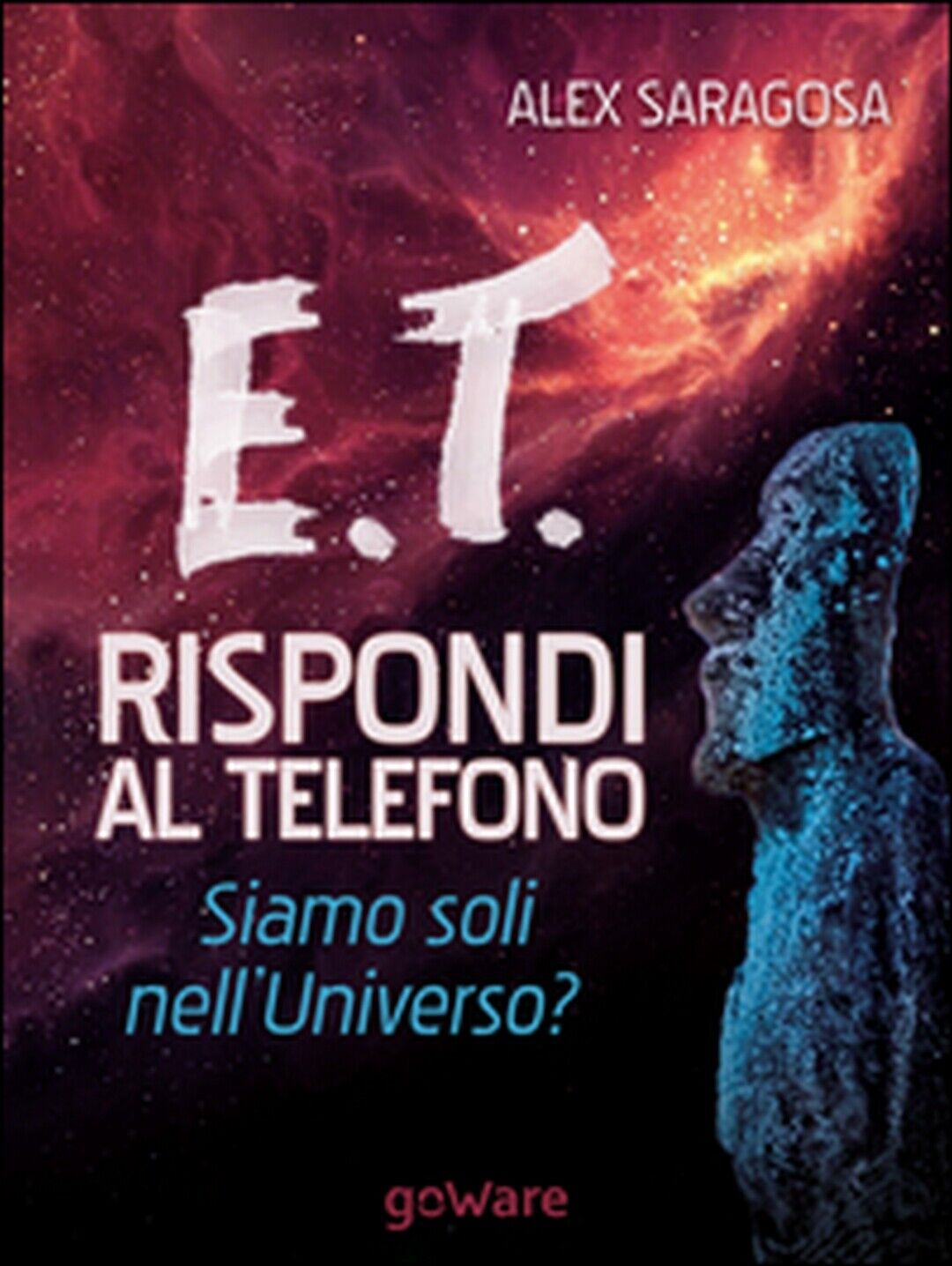 E.T. rispondi al telefono. Siamo soli nelL'universo?, Alex Saragosa,  2015,