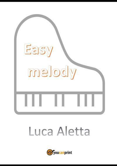 Easy Melody di Luca Aletta,  2022,  Youcanprint