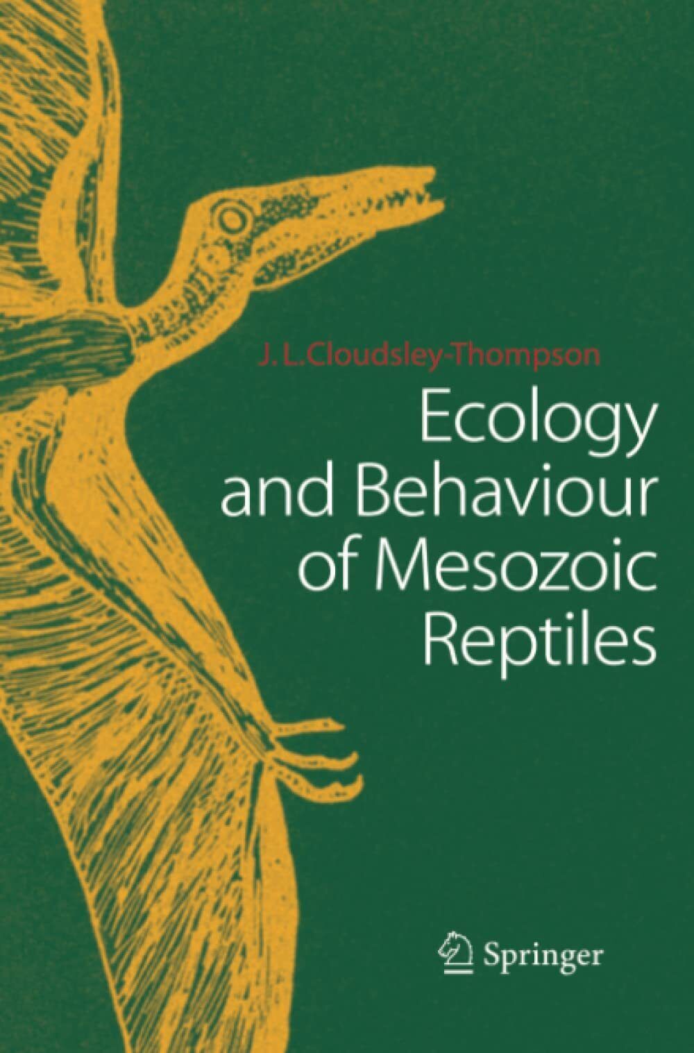 Ecology and Behaviour of Mesozoic Reptiles - John L. Cloudsley-Thompson - 2010