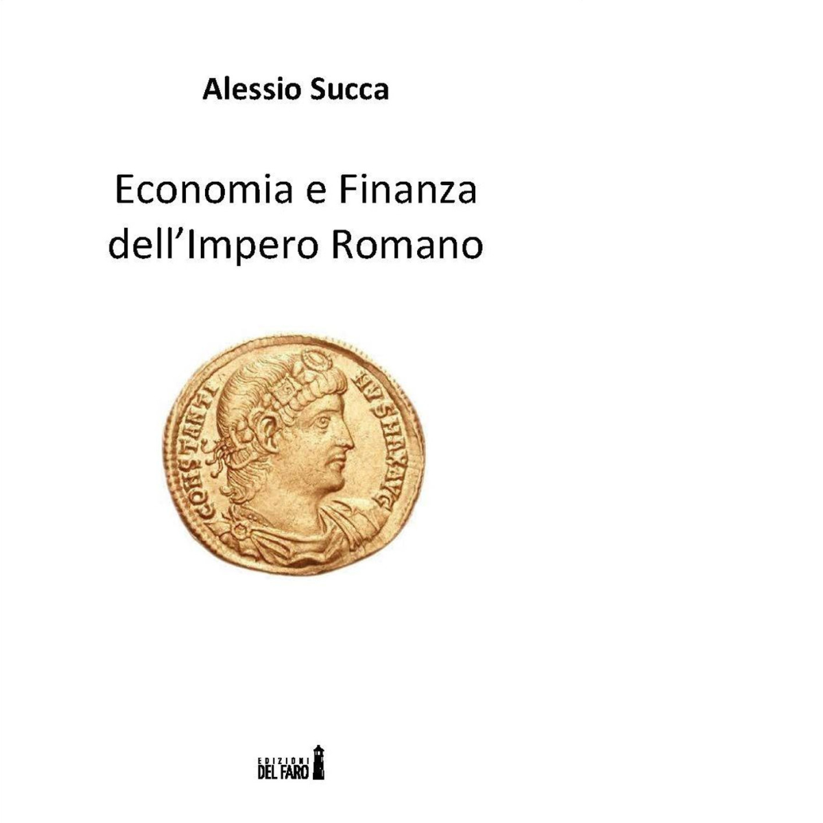 Economia e finanza dell'Impero Romano di Succa Alessio - Del Faro, 2017