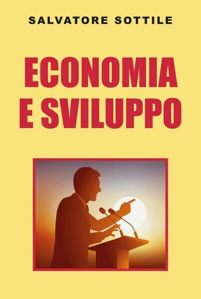 Economia e sviluppo  di Salvatore Sottile,  2019,  Youcanprint - ER