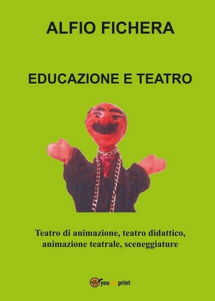 Educazione e Teatro, di Alfio Fichera,  2017,  Youcanprint - ER