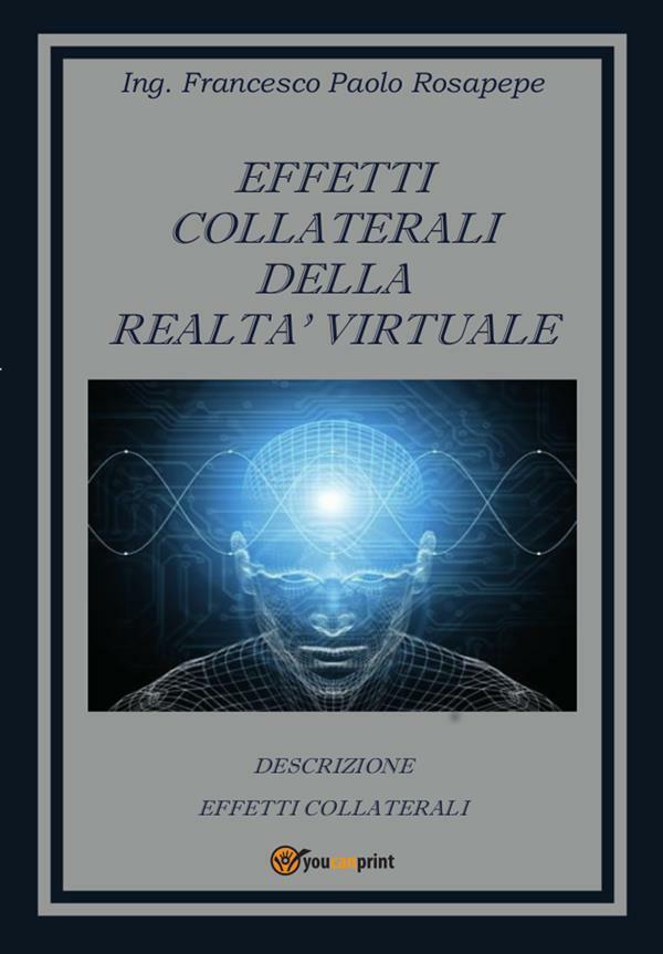 Effetti collaterali della realt? virtuale di Francesco P. Rosapepe,  2014,  Youc