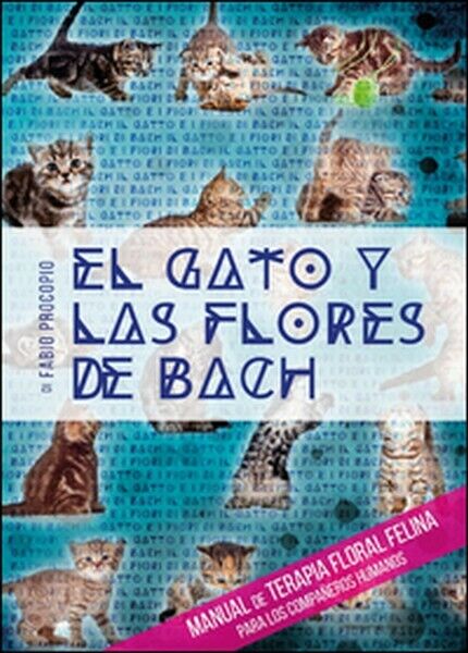 El gato y las flores de Bach. Manual de terapia floral felina para los.... - ER