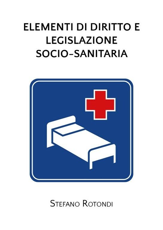 Elementi di Diritto e Legislazione Socio-Sanitaria  di Stefano Rotondi,  2020,  