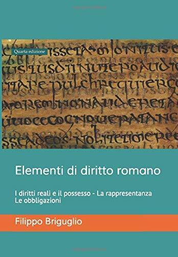 Elementi di diritto romano i diritti reali e il possesso, la rappresentanza, le 