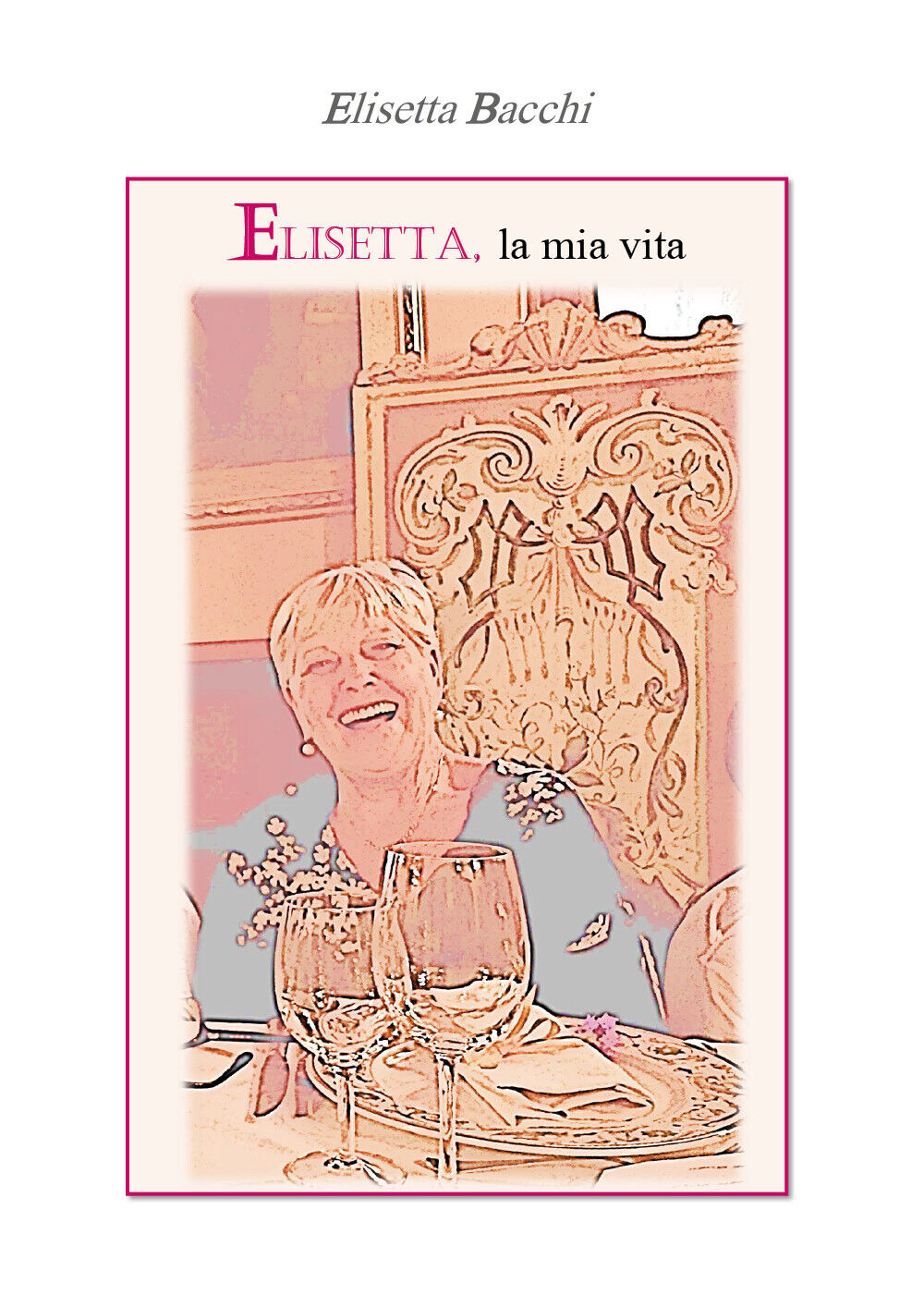 Elisetta, la mia vita di Elisetta Bacchi,  2022,  Youcanprint