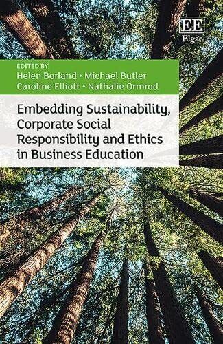 Embedding Sustainability, Corporate Social Responsibility and Ethics in Business