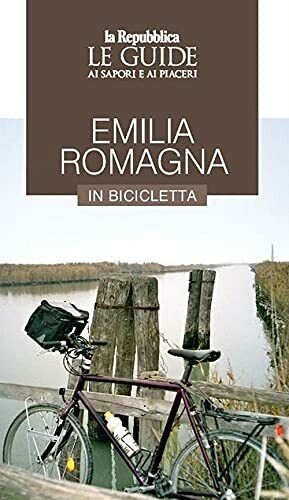 Emilia Romagna in bicicletta. Le guide ai sapori e ai piaceri - Gedi, 2021