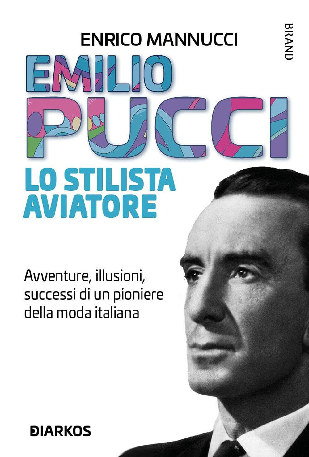 Emilio Pucci lo stilista aviatore - Enrico Mannucci - Diarkos, 2021
