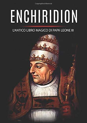 Enchiridion: l'antico libro magico di Papa Leone III - Leone III -StreetLib,2019