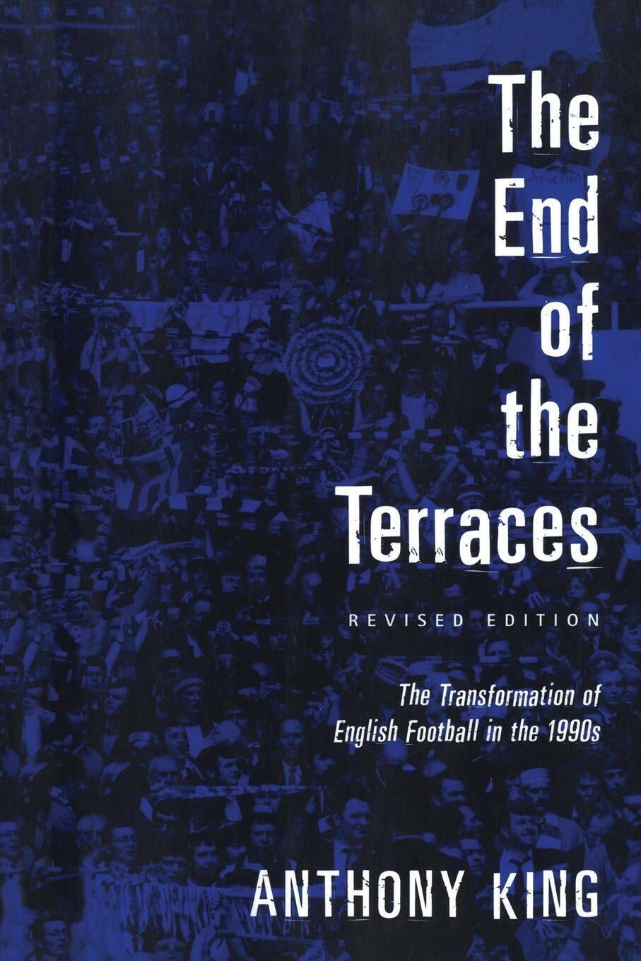 End of the Terraces - Anthony King - BLOOMSBURY, 2002 