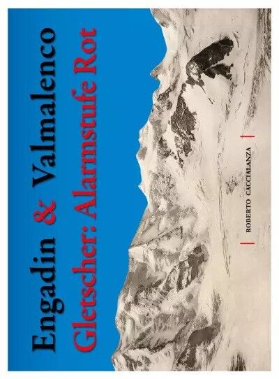 Engadin & Valmalenco. Gletscher: Alarmstufe Rot di Roberto Caccialanza, 2022, 