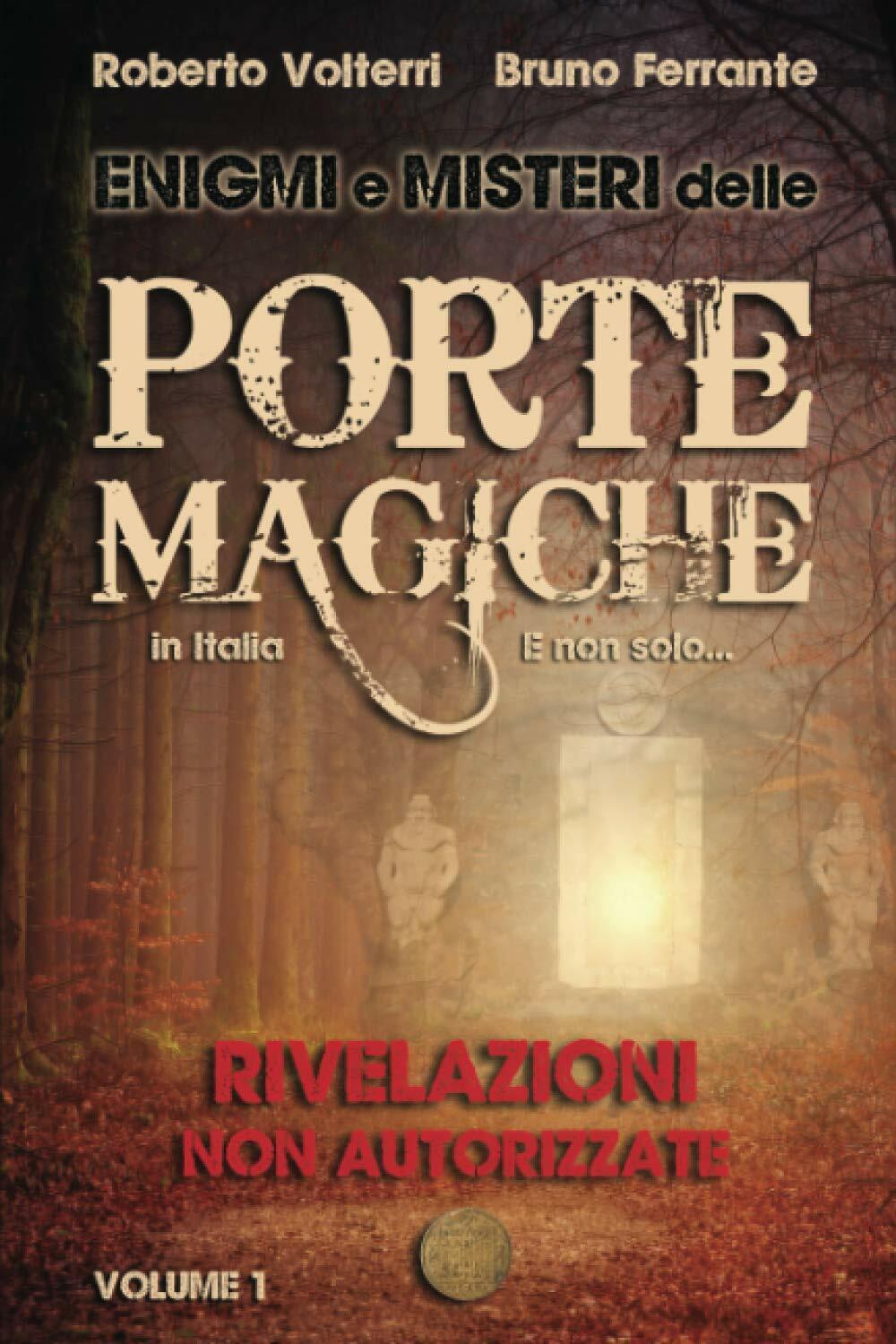 Enigmi e Misteri delle Porte Magiche in Italia. E non solo... - Vol. 1 Rivelazio