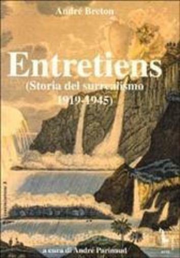 Entretiens. Storia del surrealismo 1919-1945Andre Breton: entretiens (Storia del
