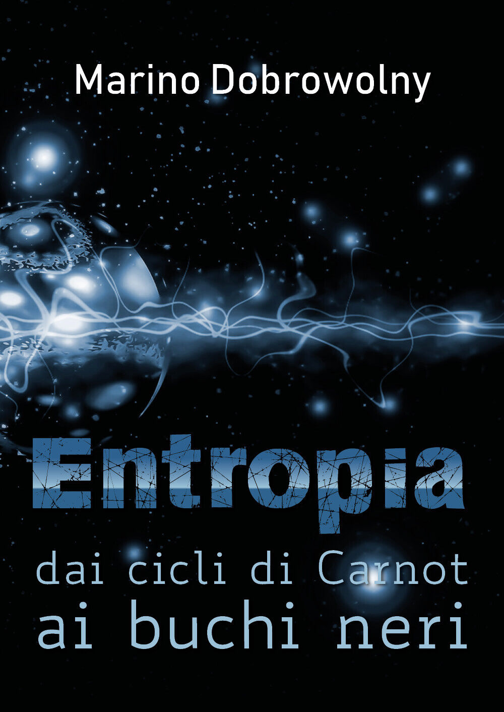 Entropia: dai cicli di Carnot ai buchi neri -  Marino Dobrowolny,  2018,  Youcan