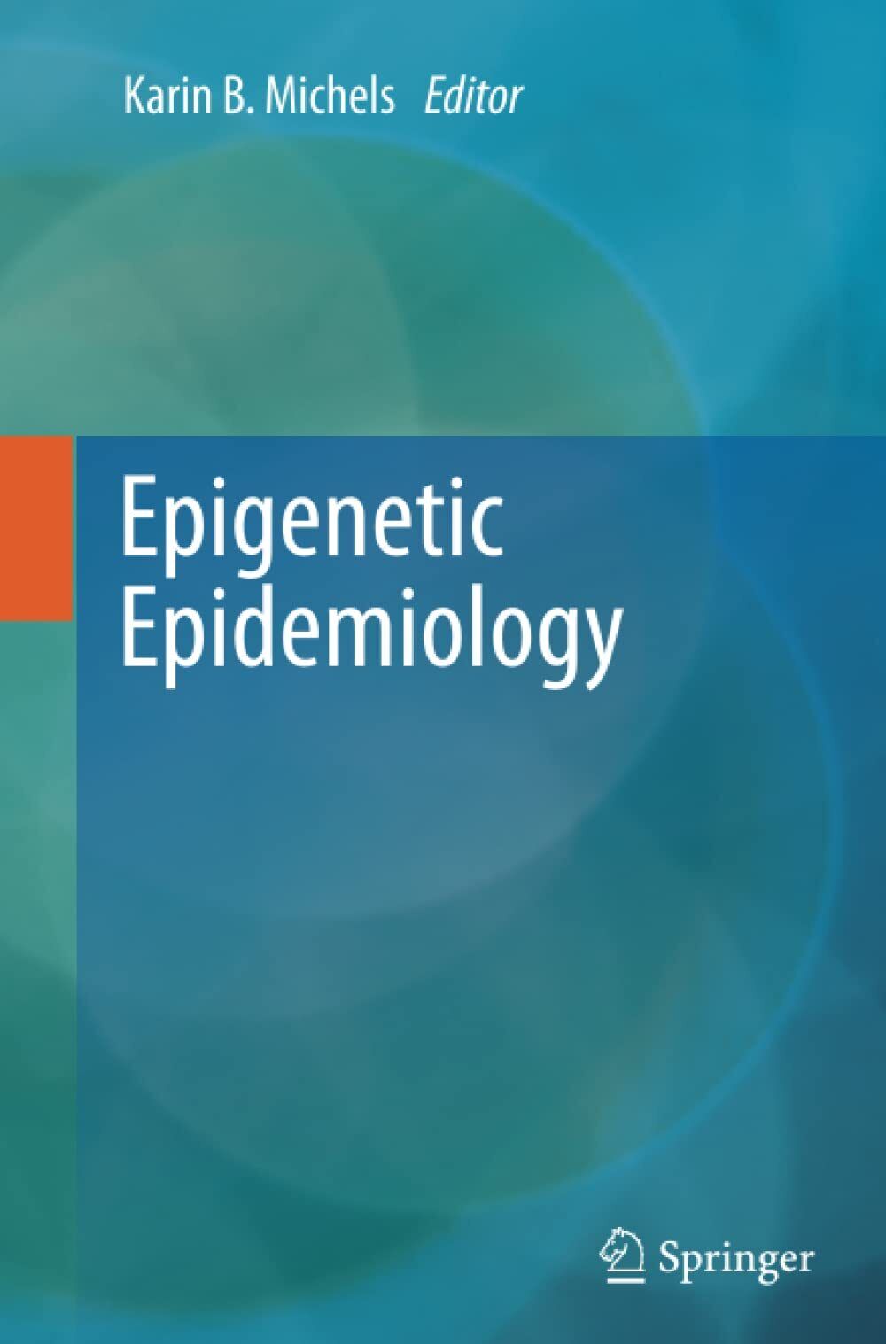Epigenetic Epidemiology - Karin B. Michels - Spriger, 2014