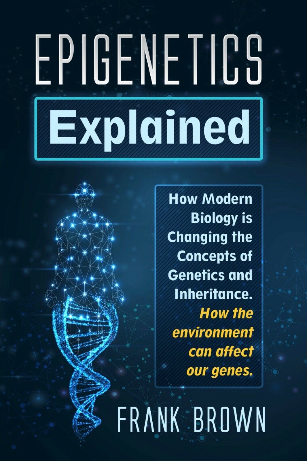 Epigenetics Explained. how Modern Biology is Changing the Concepts of Genetics a