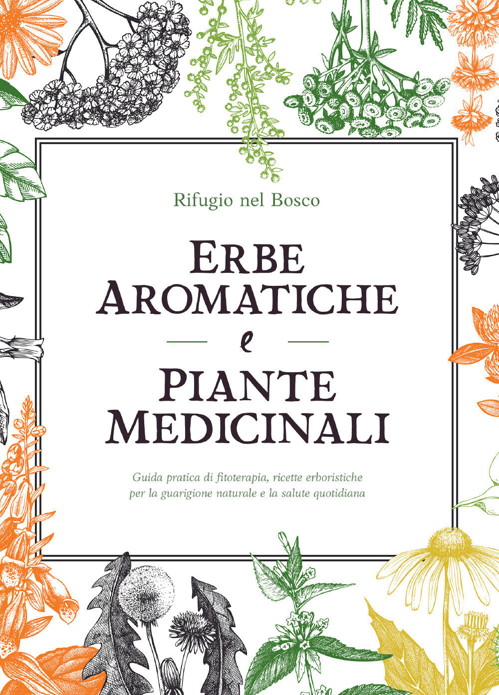 Erbe aromatiche e piante medicinali  di Rifugio Nel Bosco,  2021,  Youcanprint