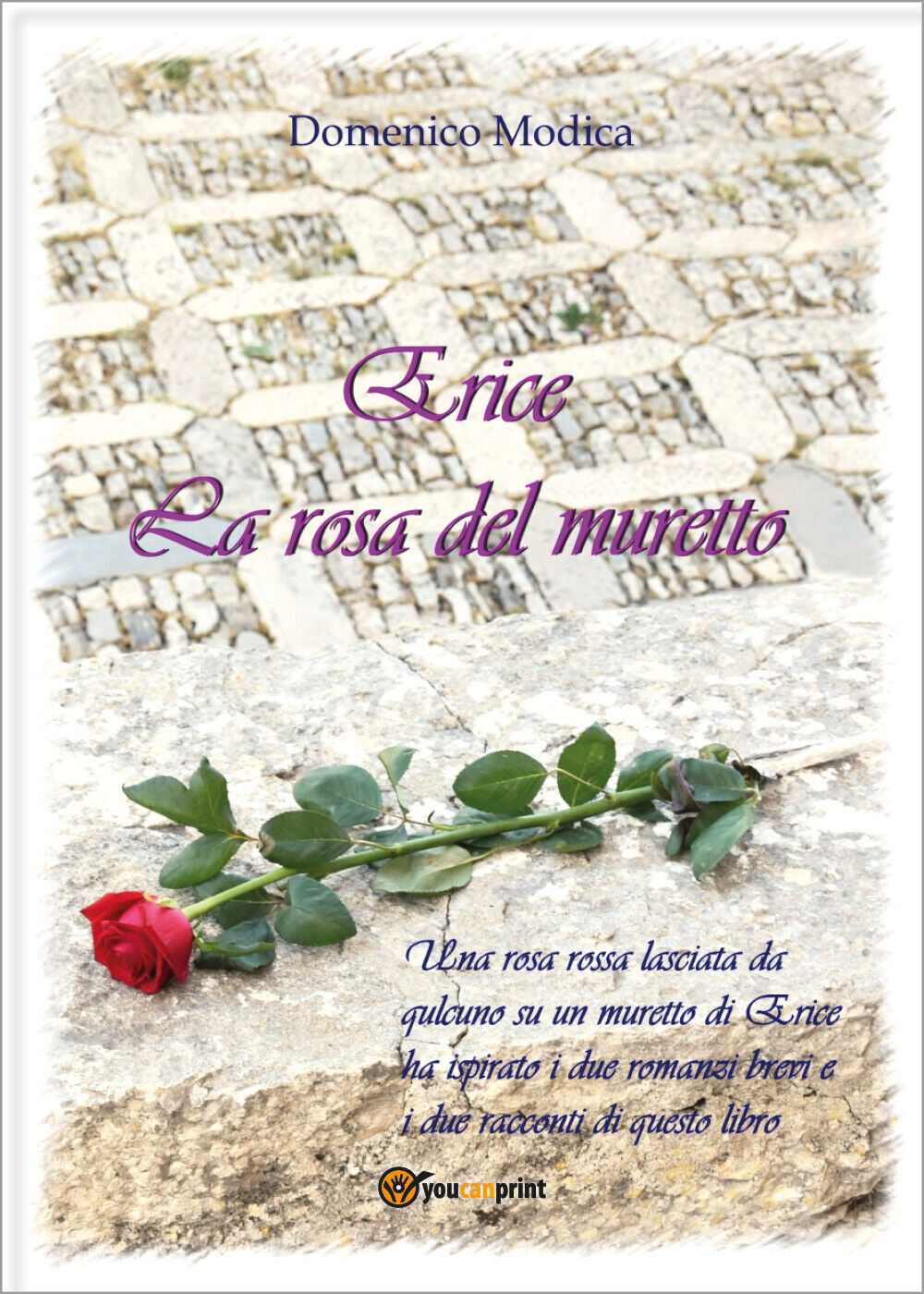 Erice. La rosa del muretto di Domenico Modica,  2021,  Youcanprint
