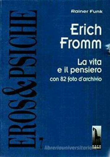 Erich Fromm la vita e il pensiero di Rainer Funk,  1997,  Massari Editore