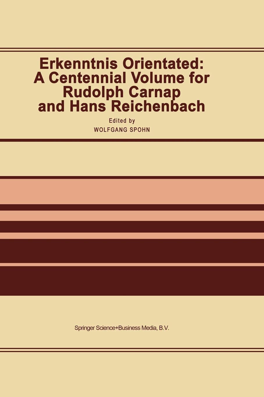 Erkenntnis Orientated: A Centennial Volume for Rudolf Carnap and Hans Reichenbac