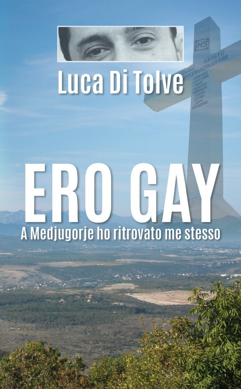 Ero Gay a Medjugorje ho ritrovato me stesso  di Luca Di Tolve,  2018,  Youcanpri