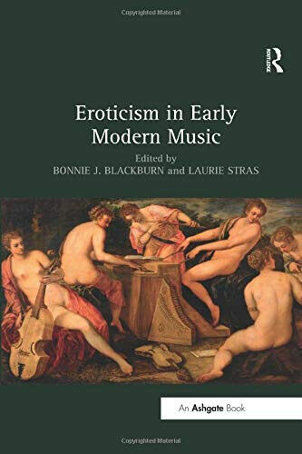 Eroticism in Early Modern Music - Bonnie J. Blackburn, Laurie Stras - 2017
