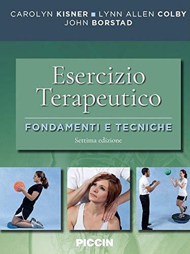 Esercizio terapeutico. Fondamenti e tecniche - Carolyn Kisner - Piccin, 2019