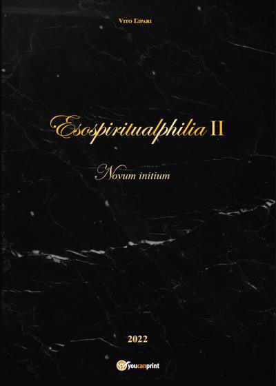 Esospiritualphilia II - Novum initium di Vito Lipari,  2022,  Youcanprint