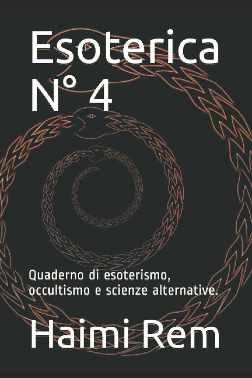 Esoterica N? 4: Quaderno di esoterismo, occultismo e scienze alternative. di Hai