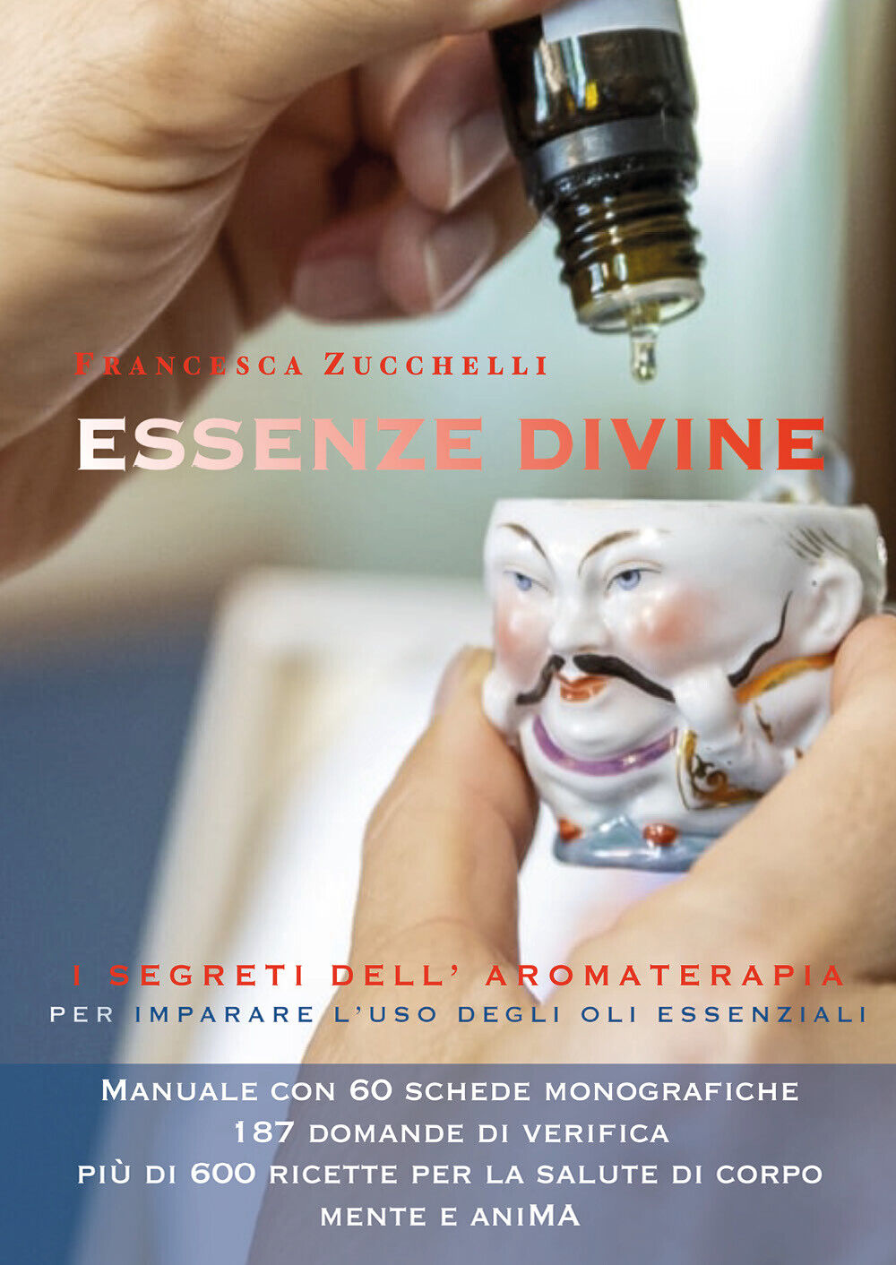 Essenze divine. I segreti delL'aromaterapia di Francesca Zucchelli,  2021,  Youc