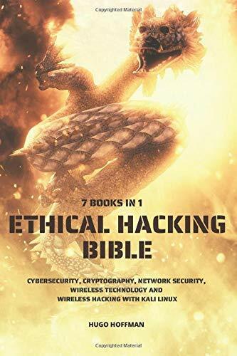 Ethical Hacking Bible Cybersecurity, Cryptography, Network Security, Wireless Te