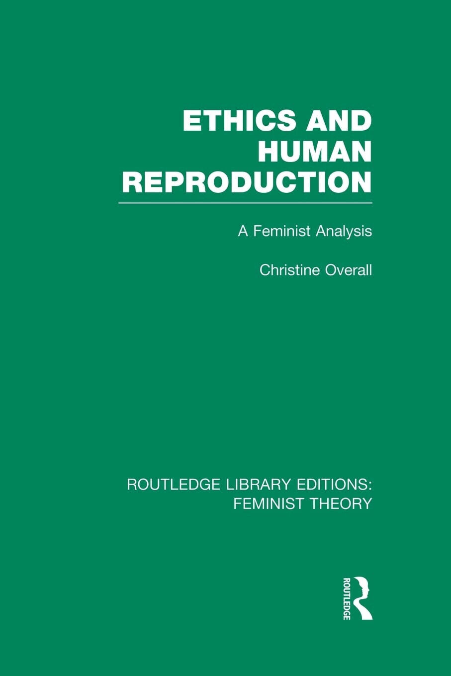 Ethics and Human Reproduction - Christine Overall - Routledge, 2014