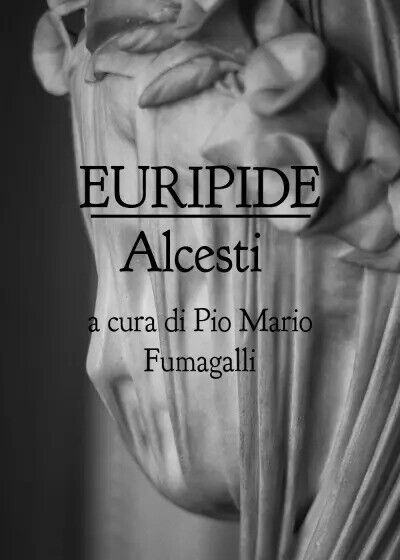Euripide Alcesti di Pio Mario Fumagalli, 2022, Youcanprint