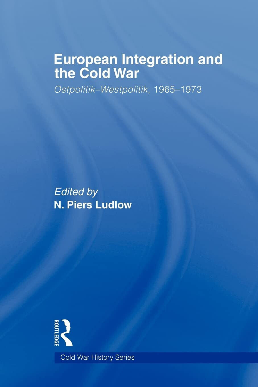 European Integration and the Cold War - N. Piers Ludlow - Routledge, 2009
