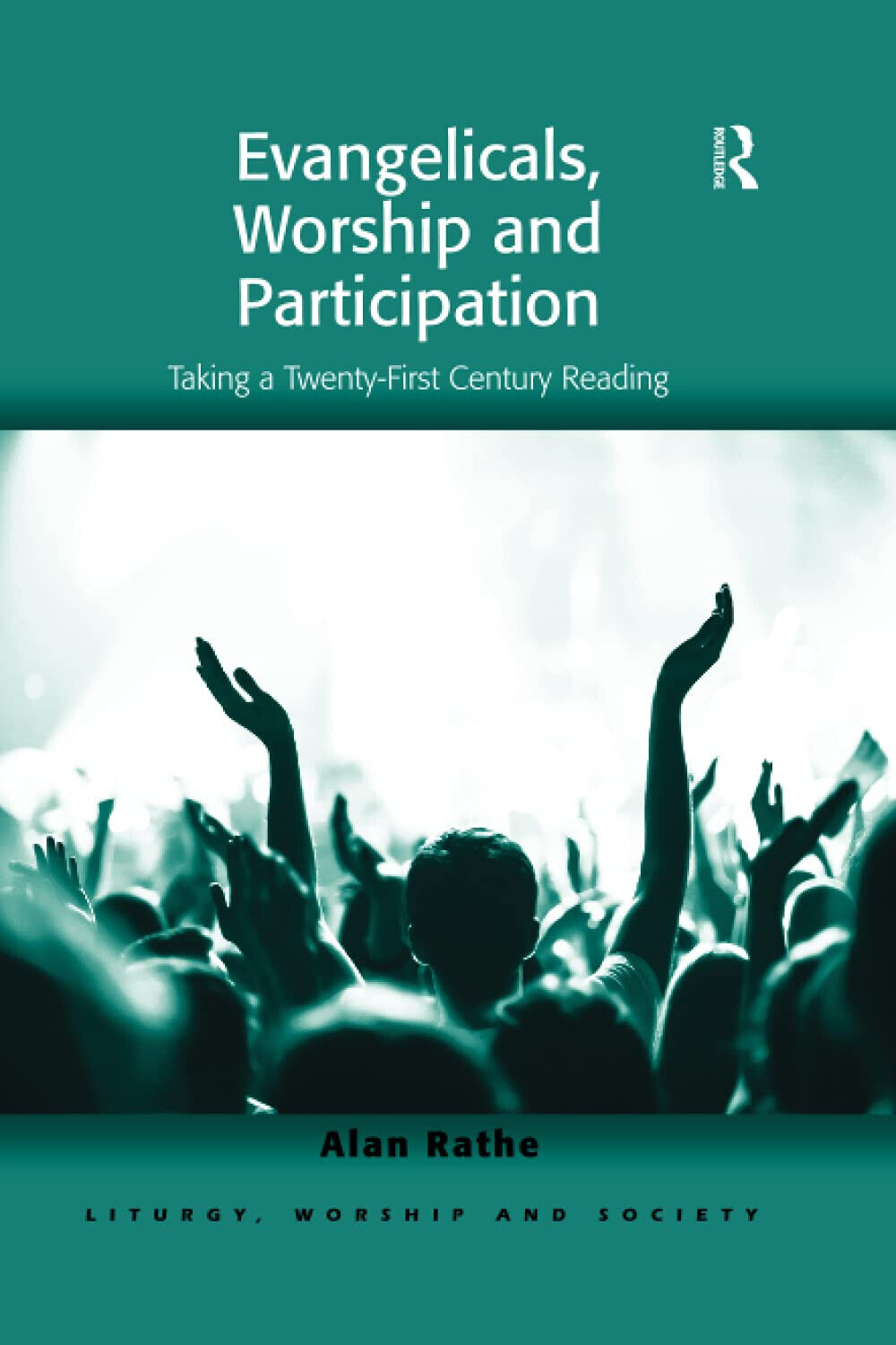 Evangelicals, Worship And Participation - Alan Rathe - Taylor & Francis, 2021