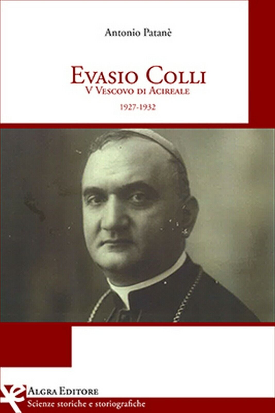 Evasio Colli V Vescovo di Acireale (1927-1932)  di Antonio Patan?,  Algra Ed.