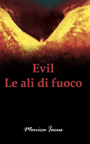 Evil Le Ali Di Fuoco di Monica Iacus,  2020,  Indipendently Published