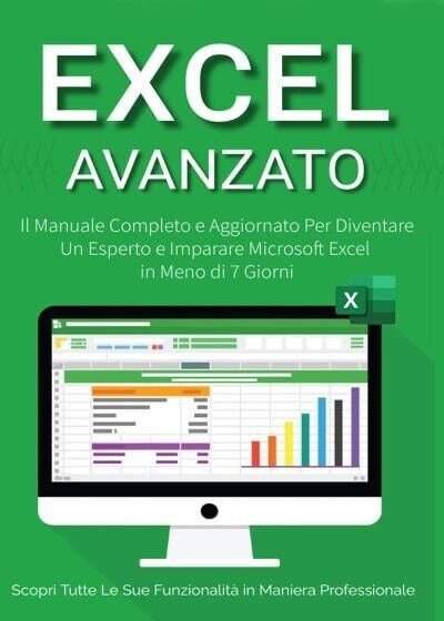 Excel Avanzato 2.0: Il Manuale Completo e Aggiornato Per Diventare un Esperto e 
