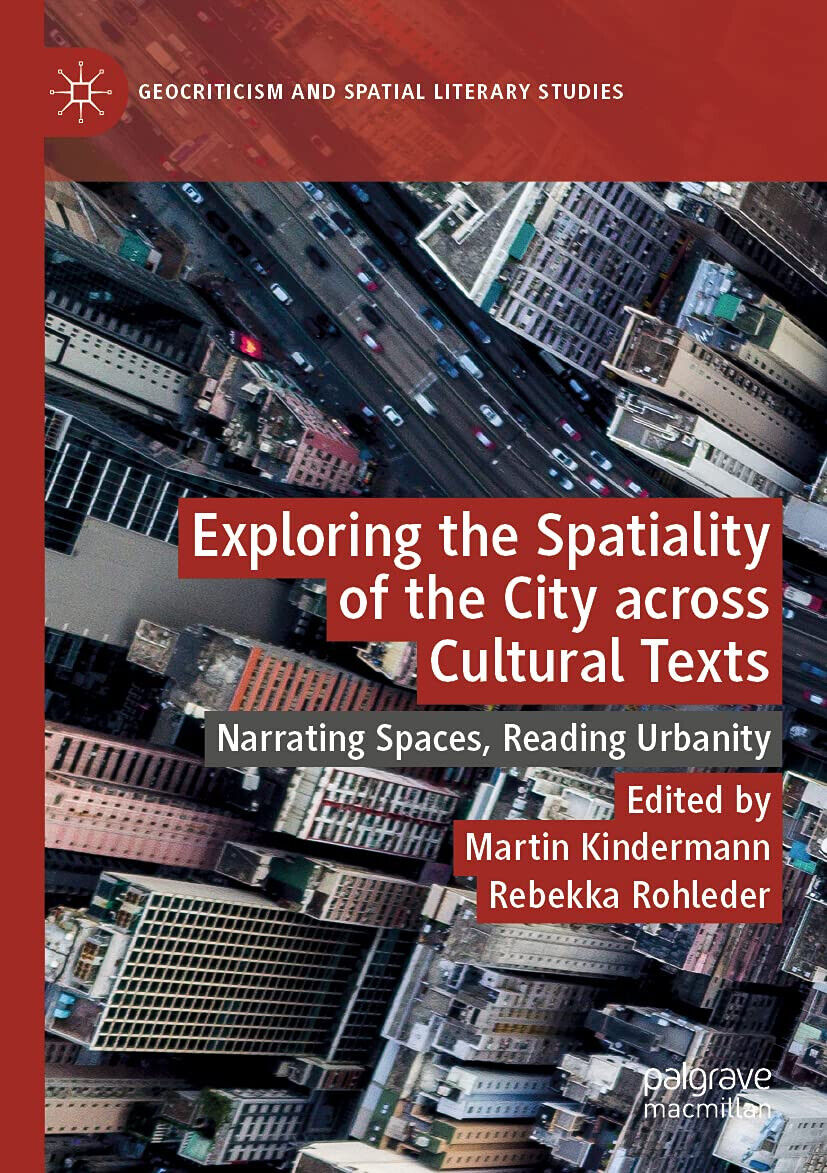 Exploring The Spatiality Of The City Across Cultural Texts - Martin Kindermann